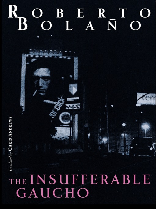 Title details for The Insufferable Gaucho by Roberto Bolaño - Available